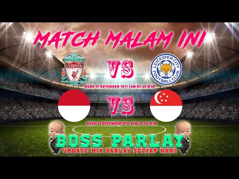Liverpool vs Leicester | Prediksi Parlay Malam ini 22 Des 2021| #MixParlay | Singapore vs Indonesia
