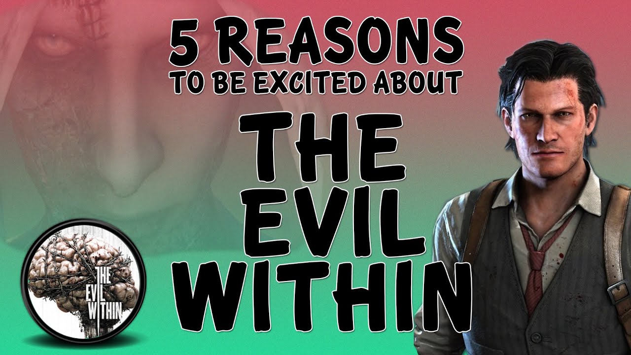 The Evil Within - 5 Reasons To Be Excited! - The Evil Within - 5 Reasons To Be Excited!