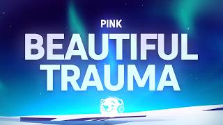 P!nk - Beautiful Trauma (Lyrics)