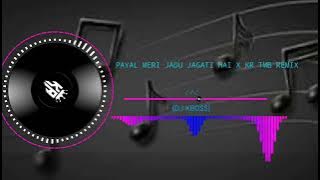 PAYAL MERI JADU JAGATI HAI X KR TMB REMIX
