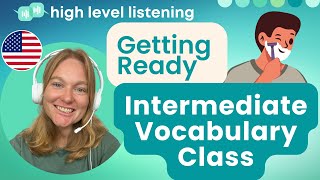 INT 4 - Intermediate & Upper Beginner Vocabulary, Pronunciation and Speaking Class - Getting Ready