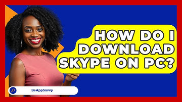 How Do I Download Skype On PC? - Be App Savvy