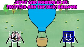 Jctot And Friends S2 E7 Tkcftleo And The Blue Balloon