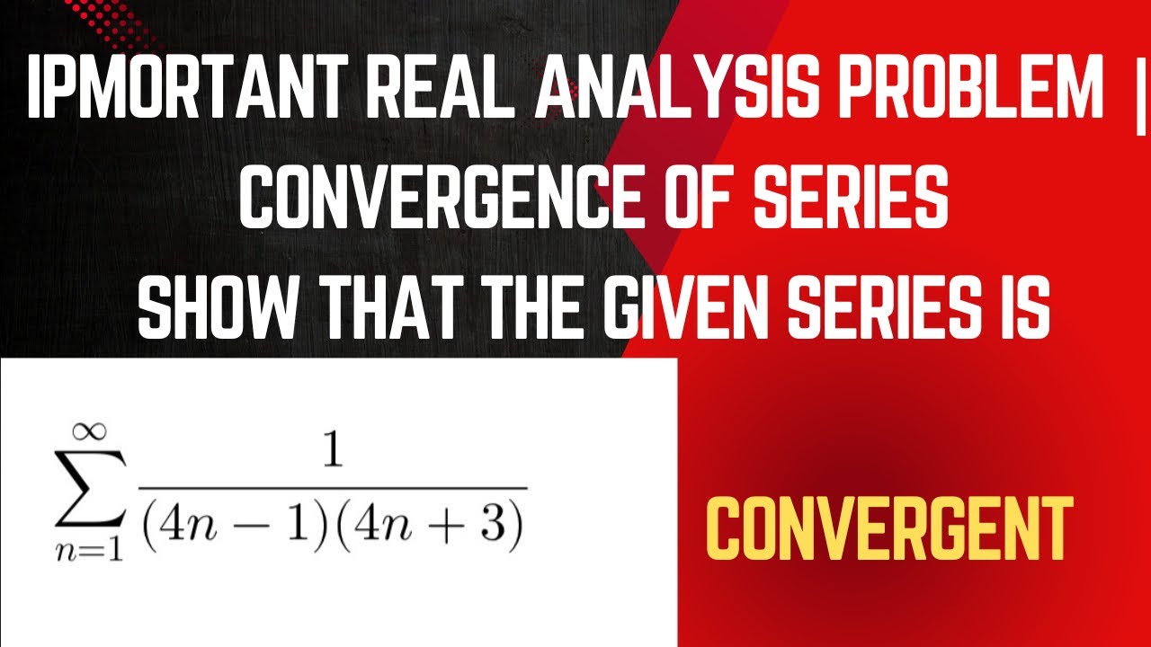 Convergence of Series | Real Analysis Problem Provided By A Student ...