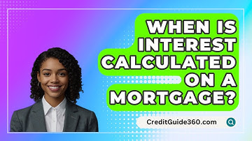 When Is Interest Calculated On A Mortgage? - CreditGuide360.com