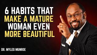 6 HABITS THAT MAKE A MATURE WOMAN! | dr. myles munroe Motivation