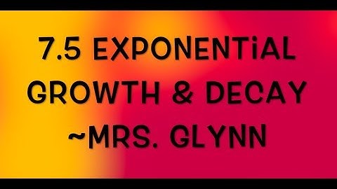 7.5 Exponential Growth and Decay