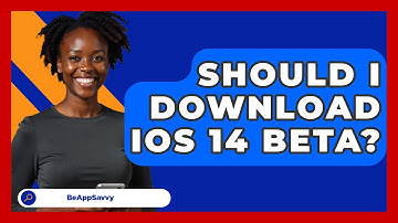 Should I Download iOS 14 Beta? - Be App Savvy