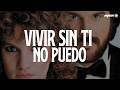 PIMPINELA | VIVIR SIN TI NO PUEDO (Letra)