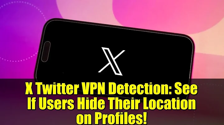 X Twitter VPN Detection: See If Users Hide Their Location on Profiles!
