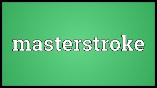 Masterstroke Meaning