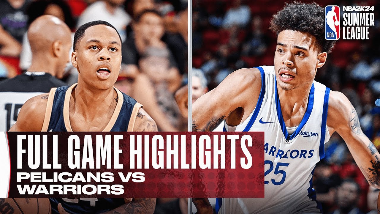 PELICANS vs WARRIORS NBA SUMMER LEAGUE FULL GAME HIGHLIGHTS