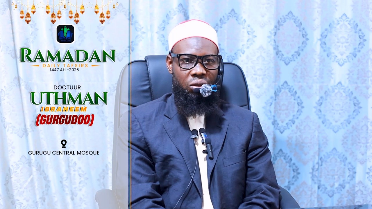 day 05 -  DOCTUUR UTHMAN GURGUDOO - RAMADAN TAFSIR 1447 H (2026) || iSLAMLOG ||Official