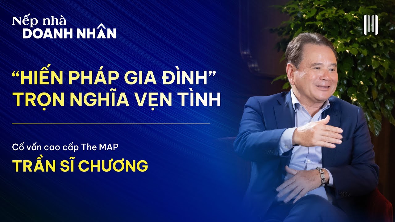 Chất Việt Podcast #1 | Nếp nhà doanh nhân | Hiến pháp gia đình, trọn nghĩa vẹn tình | Trần Sĩ Chương
