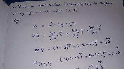 Find a unit vector perpendicular to surface x^2 - xy + yz = 1 at point ( 1, 1, 1 )/ solving method .