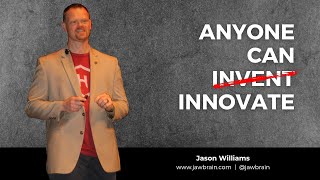 Anyone Can Be An Innovator (Jason Williams, innovation keynote)