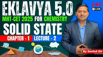 1. Solid State | Lecture 2 | Eklavya 5.0 Batch | Class 12 Chemistry |  Sovind Sir | MHT-CET 2025