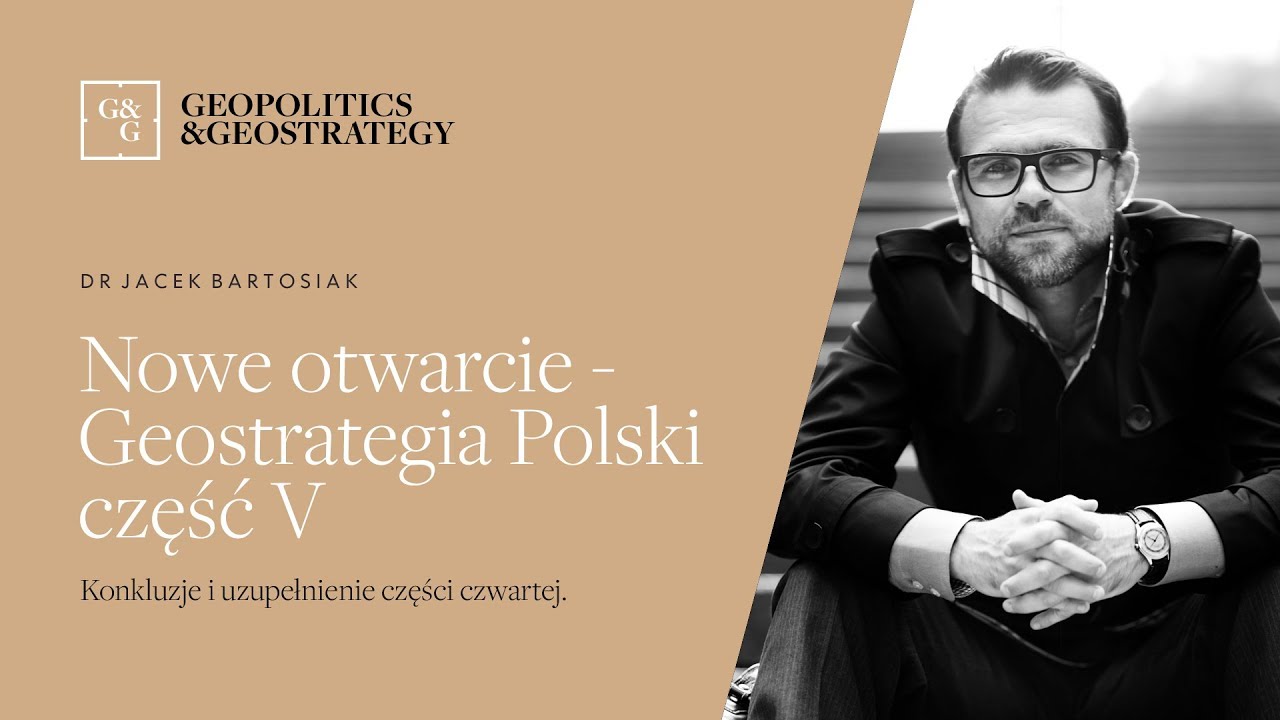 Jacek Bartosiak i Nowe otwarcie - Geostrategia Polski część 5