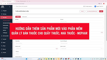 HƯỚNG DẪN THÊM SẢN PHẨM MỚI VÀO PHẦN MỀM QUẢN LÝ BÁN THUỐC CHO QUẦY THUỐC, NHÀ THUỐC - MEPHAR