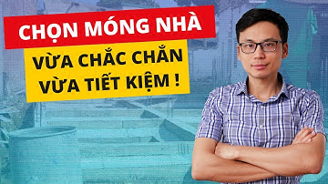 Cách Chọn Móng Nhà Vừa Chắc Chắn Vừa Tiết Kiệm!