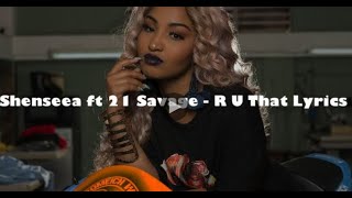 SHENSEEA - R U THAT (ft 21 SAVAGE) Lyrics Video