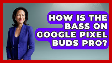 How Is The Bass On Google Pixel Buds Pro? - The Hardware Hub