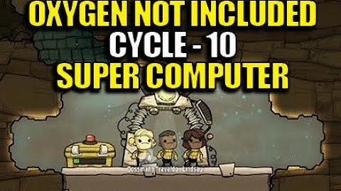 Oxygen Not Included Cycle 10 - Super Computer