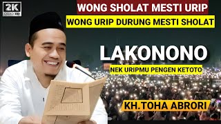 🔴 WONG SHOLAT MESTI URIP - WONG URIP DURUNG MESTI SHOLAT - KH.TOHA ABRORI TERBARU