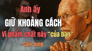 Một người đàn ông yêu bạn sâu sắc sẽ GIỮ KHOẢNG CÁCH với bạn vì một PHẨM CHẤT DUY NHẤT | Carl Jung