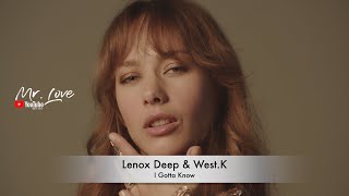 Lenox Deep \u0026 West.K - I Gotta Know