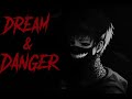 Dream &amp; Danger