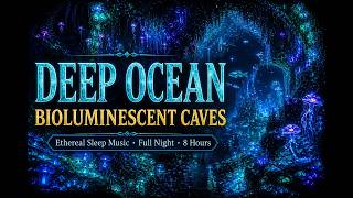 Deep Ocean Bioluminescent Caves ✦ Ethereal Underwater Music for Deep Sleep | 8 Hours Full Night