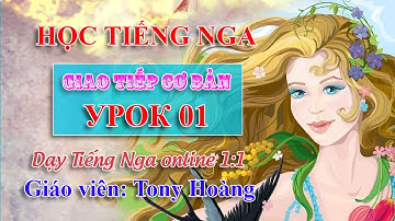 Bài 1: Học Tiếng Nga giao tiếp cấp tốc 40 bài (DPL) | Thầy Hoàng dạy tiếng Nga online 1:1