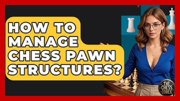 How To Manage Chess Pawn Structures? - The Chess Codex