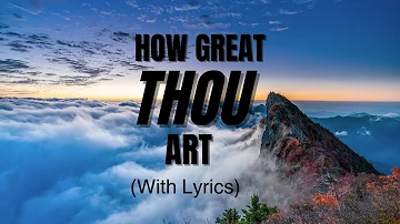 HOW GREAT THOU ART(with Lyrics)-BEAUTIFUL HYMN