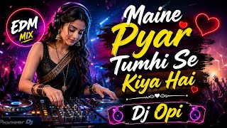 Maine Pyar Tumhi Se Kiya Hai | EDM Remix | Bollywood Romantic Song | DJ Opi
