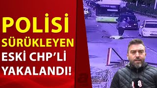 Polisi metrelerce sürüklemişti! CHP Eski Gençlik Kolları Başkanı Bülent Sadıkoğlu yakalandı!