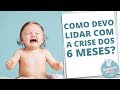 CRISE DOS 6 MESES DO BEBÊ: TUDO O QUE VOCÊ PRECISA SABER | MACETES DE MÃE