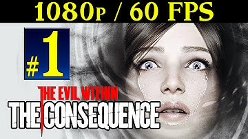 The Evil Within: The Consequence (DLC 2) - Walkthrough Part 1 1080p 60FPS Gameplay PC/PS4/XBOX ONE
