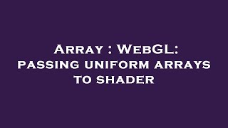 Array : WebGL: passing uniform arrays to shader