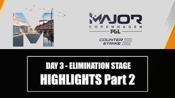 DAY 3 Elimination Stage HIGHLIGHTS Part 2 | PGL CS2 Major Copenhagen