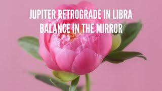 Jupiter Retrograde in Libra – Balance in the Mirror