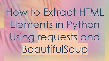 How to Extract HTML Elements in Python Using requests and BeautifulSoup