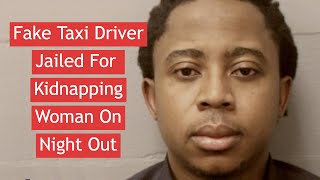 Fake Taxi Driver Jailed For Kidnapping Woman On Night Out News