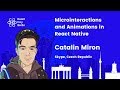 Microinteractions and Animations in React Native talk, by Catalin Miron