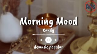 Candy - Morning Mood | Lyrics - Music Cover - Morning Vibes | Lirik Lagu Populer - Top Songs