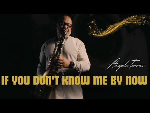 IF YOU DONT KNOW ME BY NOW - Angelo Torres | Saxophone Cover