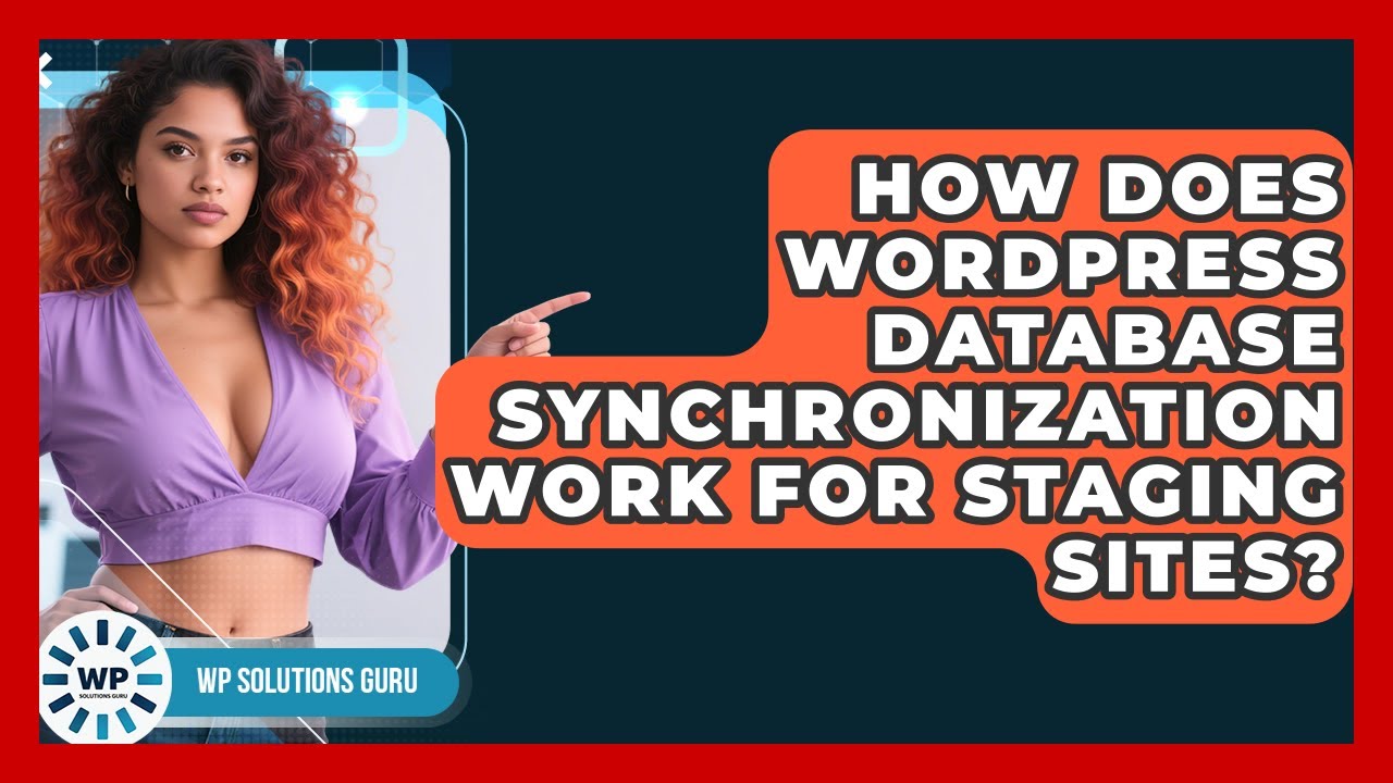 How Does WordPress Database Synchronization Work For Staging Sites? - WP Solutions Guru