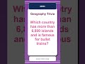 Geography Trivia Quiz #0004 | Which country has more than 6,800 islands and is famous...