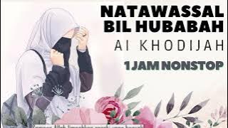 NATAWASSAL BIL HUBABABAH AI KHODIJAH 1 JAM NONSTOP TANPA IKLAN